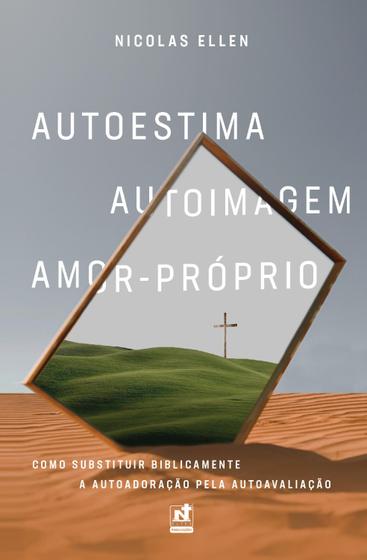 Imagem de AUTOESTIMA  AUTOIMAGEM  AMOR-PRÓPRIO: Como Substituir Biblicamente a Autoadoração pela Autoavaliação