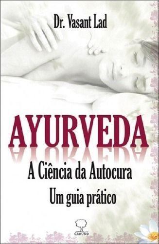 Imagem de Ayurveda - A Ciencia Da Autocura - Um Guia Pratico - GROUND