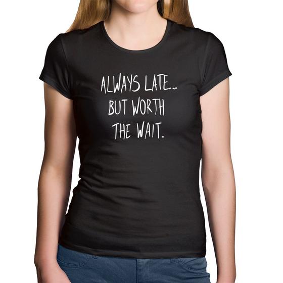 Imagem de Baby Look Algodão Always Late But Worth The Wait - Foca na Moda