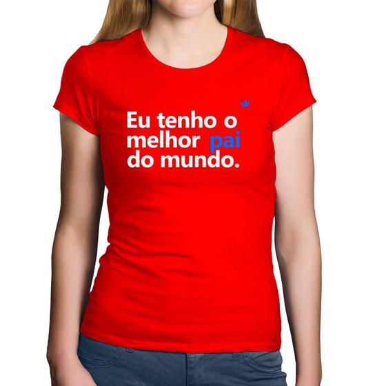 Imagem de Baby Look Algodão Eu tenho o melhor pai do mundo. - Foca na Moda