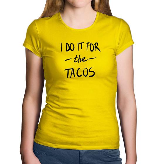 Imagem de Baby Look Algodão I do it for the tacos - Foca na Moda