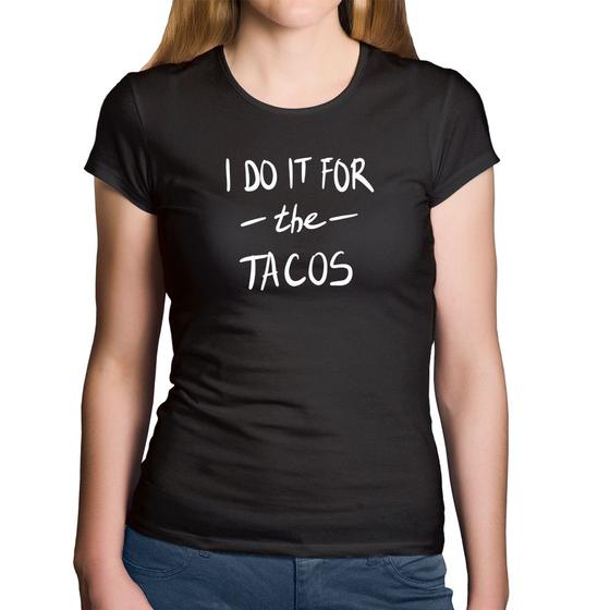 Imagem de Baby Look Algodão I do it for the tacos - Foca na Moda