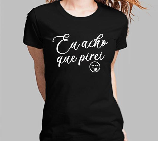 Imagem de Baby Look Feminina Eu Acho Que Pirei! frases Engraçadas Camisa 100% Algodão