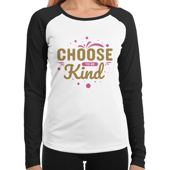 Imagem de Baby Look Raglan Choose To Be Kind Manga Longa - Foca na Moda