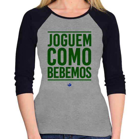 Imagem de Baby Look Raglan Joguem como bebemos (Copa do Mundo - Seleção Brasileira) Manga 3/4 - Foca na Moda