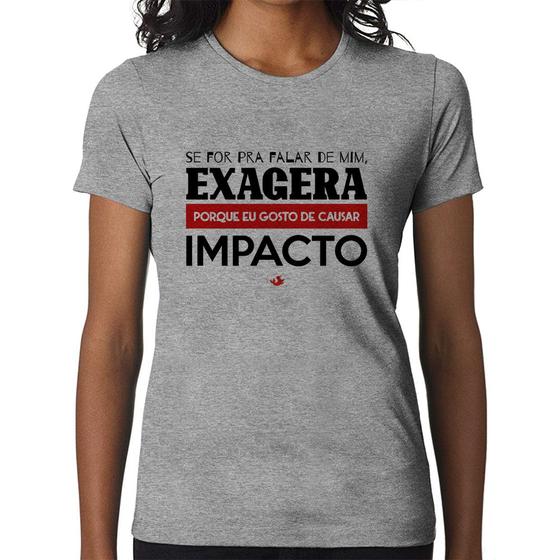 Imagem de Baby Look Se for pra falar de mim, exagera - Foca na Moda