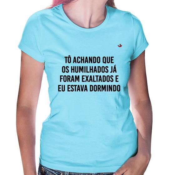 Imagem de Baby Look Tô achando que os humilhados já foram exaltados - Foca na Moda