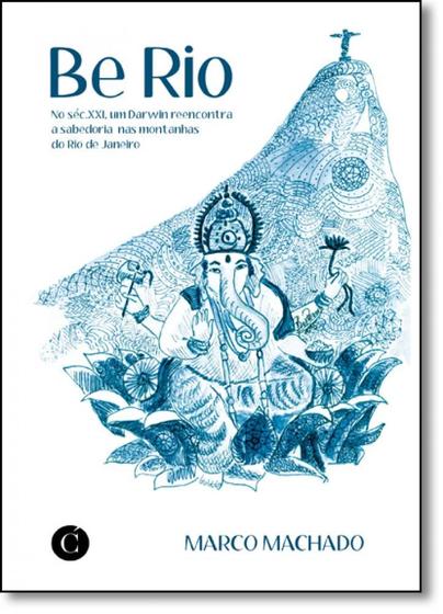 Imagem de Be Rio: No Século Xxi, Um Darwin Reencontra a Sabedoria nas Montanhas do Rio de Janeiro