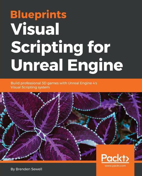 Blueprints Visual Scripting for Unreal Engine - Packt Publishing ...