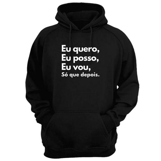 Imagem de Blusa Moletom Capuz Frase Eu Quero Eu Posso Eu Vou Depois