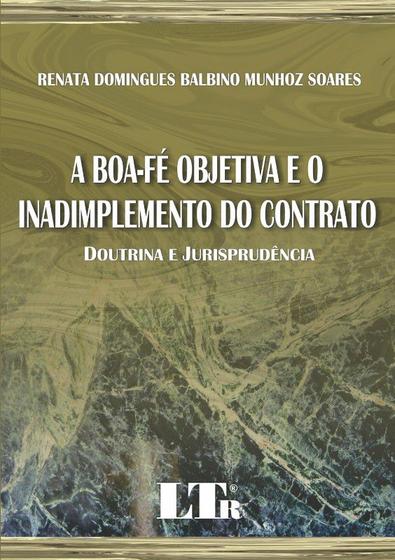 Imagem de Boa-fe objetiva e o inadimplemento do contrato, a - doutrina e jurisprudenc - LTR