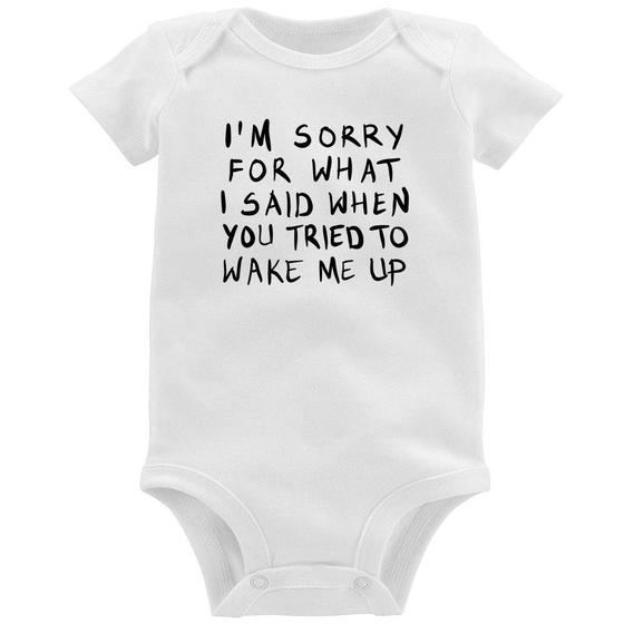 Imagem de Body Bebê I am sorry for what I said when you tried to wake me up - Foca na Moda