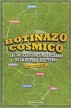 Imagem de Botinazo Cósmico Las 100 Selecciones Más Bizarras De La Historia Del Fútbol