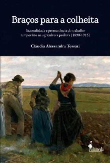 Imagem de Braços para a colheita: Sazionalidade e permanência do trabalho temporário na agricultura paulista (1890-1915) - ALAMEDA