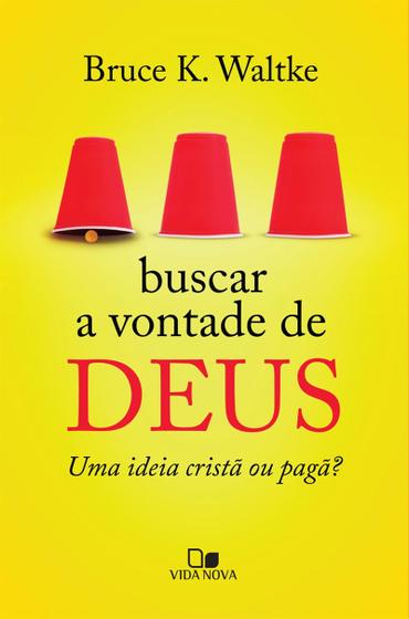 Imagem de Buscar a Vontade de Deus  Uma idéia Cristã ou Pagã  Bruce K. Waltke - VIDA NOVA