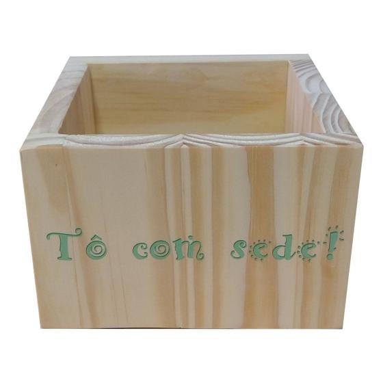 Imagem de Cachepô Decorativo de Pinus com Estampa  - To com Sede! 15x15x10