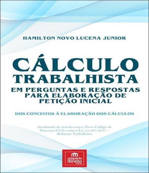 Imagem de CALCULO TRABALHISTA EM PERGUNTAS E RESPOSTAS PARA ELABORACAO DE PETICAO INICIAL -  