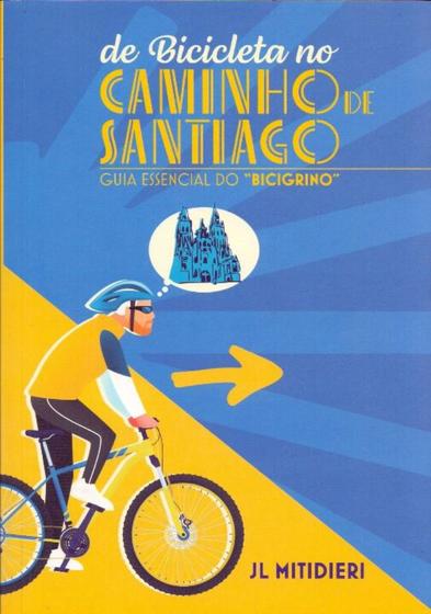 Imagem de Caminhos de Santiago - Guia Essencial do Bicigrino - JORGE LUIZ UCHOA MITIDIERI