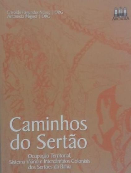 Imagem de Caminhos do sertão: ocupação territorial, sistema viário e intercâmbios coloniais dos sertões da bah - ARCÁDIA