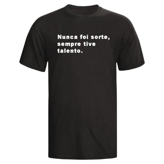 Imagem de Camisa T-shirt Algodão Nunca Foi Sorte Sempre Tive Talento