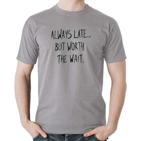 Imagem de Camiseta Algodão Always Late But Worth The Wait - Foca na Moda