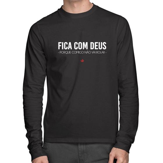 Imagem de Camiseta Algodão Fica com Deus porque comigo não vai rolar Manga Longa - Foca na Moda