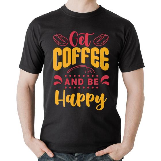 Imagem de Camiseta Algodão Get Coffee And Be Happy - Foca na Moda