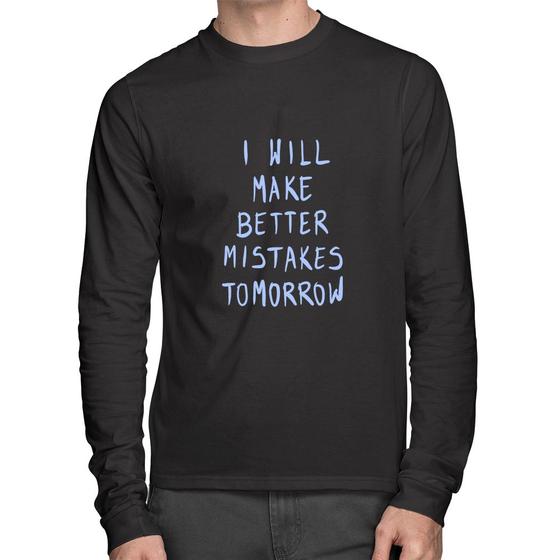 Imagem de Camiseta Algodão I will make better mistakes tomorrow Manga Longa - Foca na Moda