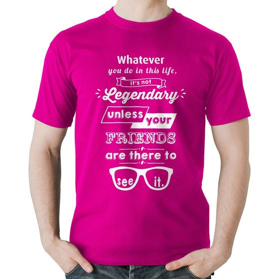 Imagem de Camiseta Algodão It's not legendary without your friends - Foca na Moda