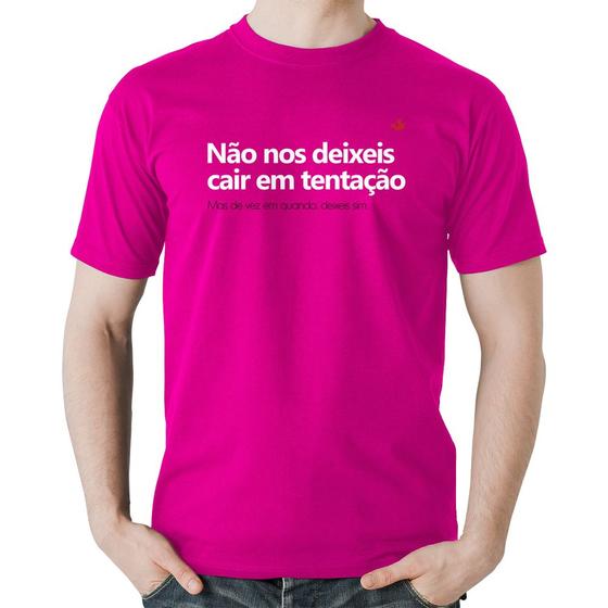 Imagem de Camiseta Algodão Não nos deixeis cair em tentação, mas de vez em quando deixeis - Foca na Moda