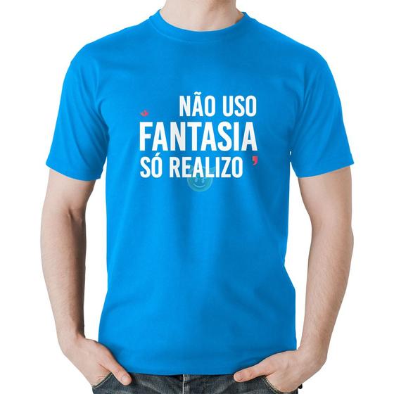 Imagem de Camiseta Algodão Não uso fantasia, só realizo - Foca na Moda