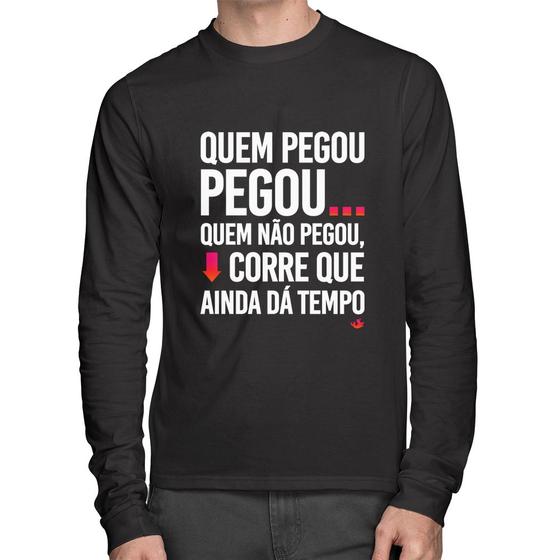 Imagem de Camiseta Algodão Quem pegou, pegou Manga Longa - Foca na Moda