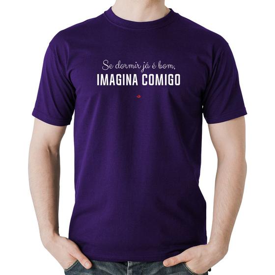 Imagem de Camiseta Algodão Se dormir já é bom, imagina comigo - Foca na Moda