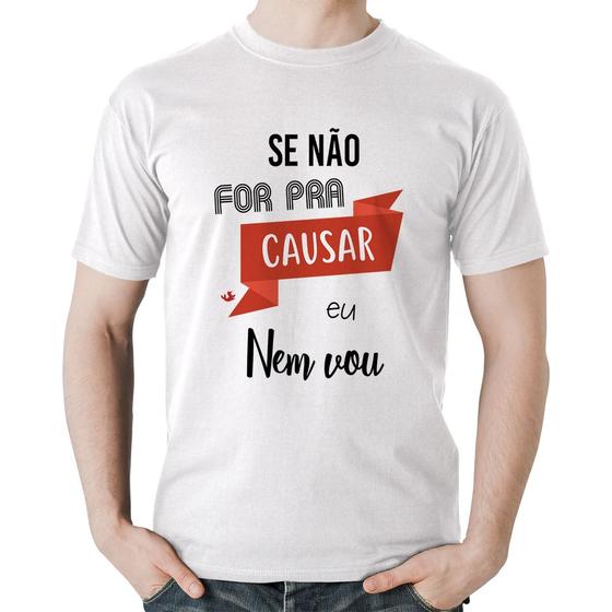 Imagem de Camiseta Algodão Se não for pra causar eu nem vou - Foca na Moda