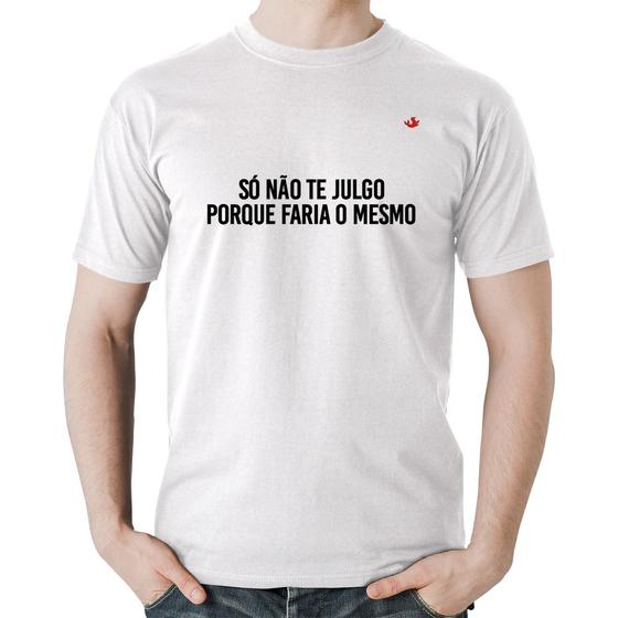 Imagem de Camiseta Algodão Só não te julgo porque faria o mesmo - Foca na Moda