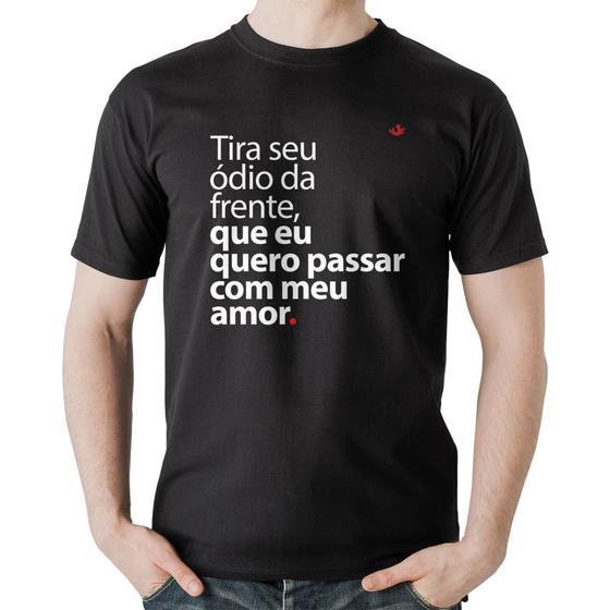 Imagem de Camiseta Algodão Tira seu ódio da frente que eu quero passar com meu amor - Foca na Moda