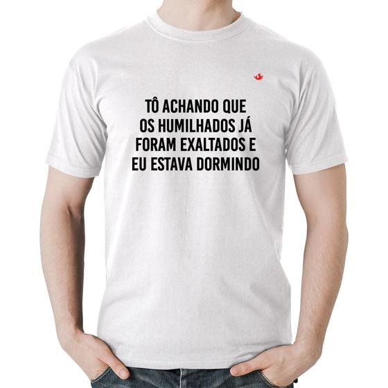 Imagem de Camiseta Algodão Tô achando que os humilhados já foram exaltados - Foca na Moda