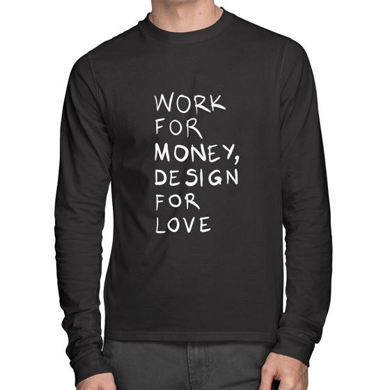 Imagem de Camiseta Algodão Work for money, design for love Manga Longa - Foca na Moda