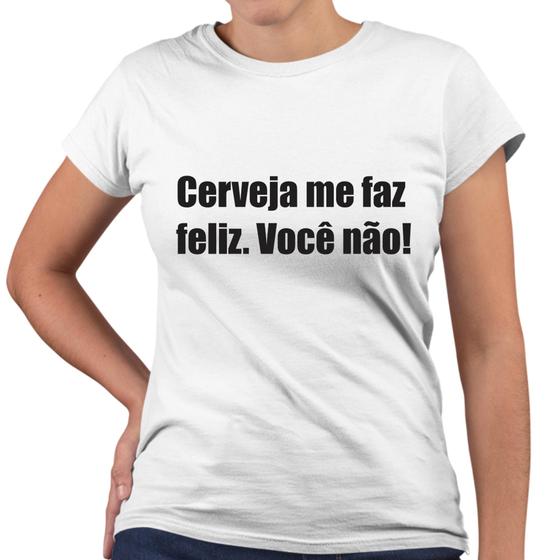 Imagem de Camiseta Baby Look Cerveja Me Faz Feliz Você Não