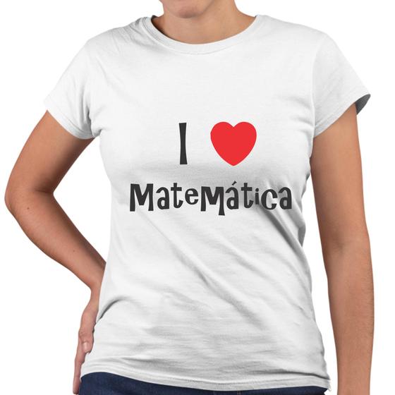 Imagem de Camiseta Baby Look I Love Matemática Universidade Facul