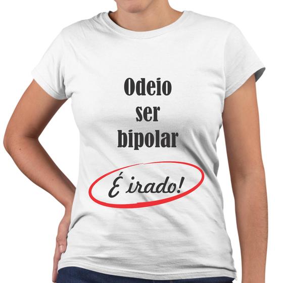 Imagem de Camiseta Baby Look Odeio Ser Bipolar. É Irado!