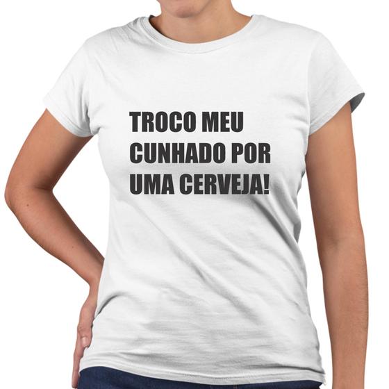 Imagem de Camiseta Baby Look Troco Meu Cunhado Por Uma Cerveja