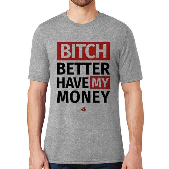Uncertain Scarp Economy Camiseta Bitch better have my money - Cinza - Foca na Moda - Camiseta  Masculina - Magazine Luiza