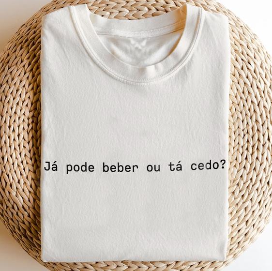 Imagem de Camiseta Com Frase Já pode beber ou ta cedo - camisa unissex 100% algodão