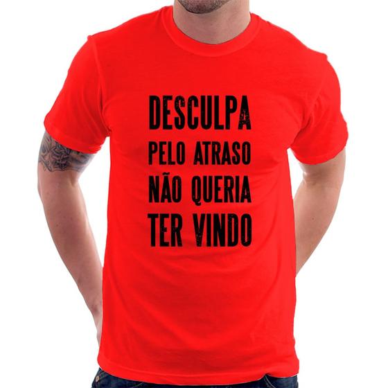 Imagem de Camiseta Desculpa pelo atraso não queria ter vindo - Foca na Moda