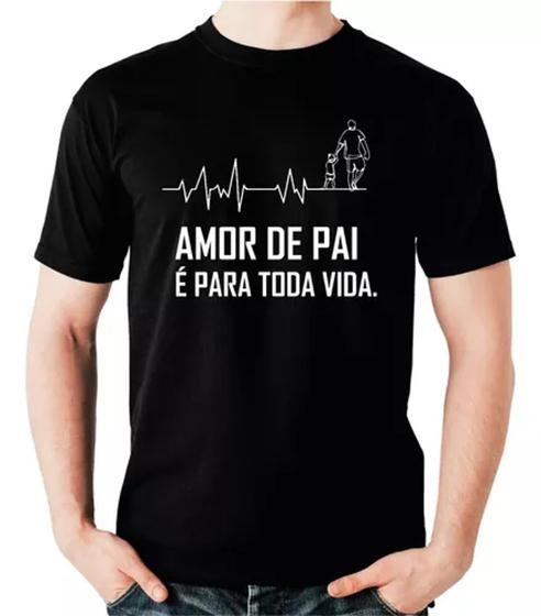 Imagem de Camiseta Dia Dos Pais, Frase, Presente, Amor de Pai É Pra Vida Toda 100% Algodão.