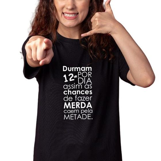 Imagem de Camiseta durmam 12 horas por dia, assim as chances de fazer