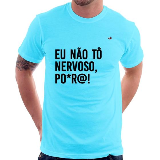 Imagem de Camiseta Eu não tô nervoso, po*r@! - Foca na Moda