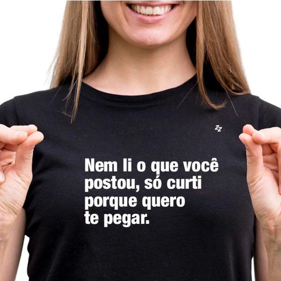 Imagem de Camiseta feminina nem li o que você postou, só curtir porque