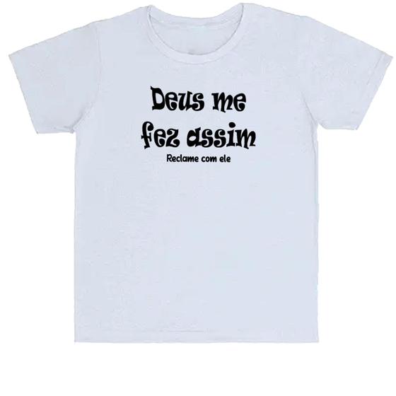 Imagem de Camiseta Infantil Deus me fez assim, reclame com ele